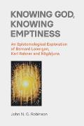 Knowing God, Knowing Emptiness: An Epistemological Exploration of Bernard Lonergan, Karl Rahner and Nāgārjuna