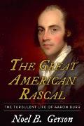 The Great American Rascal: The Turbulent Life of Aaron Burr