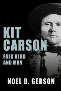 Kit Carson: Folk Hero and Man