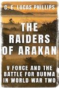 The Raiders of Arakan: V Force and the Battle for Burma in World War Two