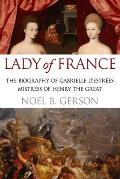 Lady of France: A Biography of Gabrielle d'Estre?s, Mistress of Henry the Great