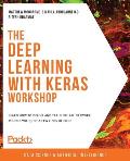 The Deep Learning with Keras Workshop: Learn how to define and train neural network models with just a few lines of code