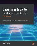 Learning Java by Building Android Games - Third Edition: Learn Java and Android from scratch by building five exciting games