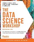 Data Science Workshop Second Edition Learn how you can build machine learning models & create your own real world data science projects