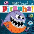 Never Touch a Piranha