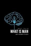 What Is Man? And Other Essays