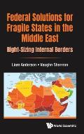Federal Solutions for Fragile States in the Middle East: Right-Sizing Internal Borders