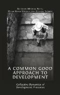 A Common Good Approach to Development: Collective Dynamics of Development Processes