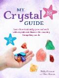 My Crystal Guide Learn how to identify grow & work with crystals & discover their amazing properties for children aged 7+