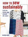 How to Sew Sustainably Recycling reusing & remaking with fabric