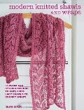 Modern Knitted Shawls & Wraps 35 warm & stylish designs to knit from lacy shawls to chunky wraps