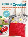 Learn to Crochet: 35 Patterns for Clothes, Accessories, Gifts, and Toys