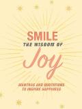 Smile The Wisdom of Joy Affirmations & Quotations to Inspire Happiness