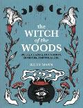 Witch of The Woods Spells charms divination remedies & folklore