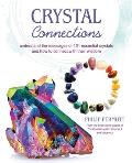 Crystal Connections Understand the messages of 101 essential crystals & how to connect with their wisdom