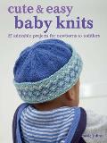 Cute & Easy Baby Knits: 25 Adorable Projects for Newborns to Toddlers