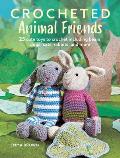Crocheted Animal Friends: 25 Cute Toys to Crochet Including Bears, Dogs, Cats, Rabbits, and More