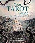 Your Tarot Guide: Learn to Navigate Life with the Help of the Cards