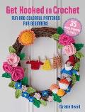 Get Hooked on Crochet: 35 Easy Projects: Fun and Colorful Patterns for Beginners