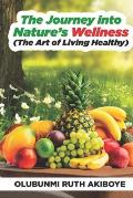 The Journey into Nature's Wellness: The Art of Living Healthy