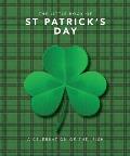 The Little Book of St. Patrick's Day: A Compendium of Craic about Ireland's Famous Festival