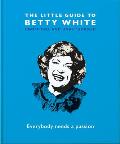 The Little Guide to Betty White: Everybody Needs a Passion