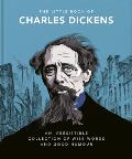 The Little Book of Charles Dickens: Dickensian Wit and Wisdom for Our Times