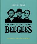 Stayin' Alive: The Little Guide to the Bee Gees