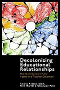 Decolonizing Educational Relationships: Practical Approaches for Higher and Teacher Education