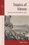 Tropics of Vienna: Colonial Utopias of the Habsburg Empire