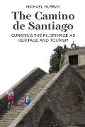 The Camino de Santiago: Curating the Pilgrimage as Heritage and Tourism