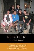 Bishkek Boys: Neighbourhood Youth and Urban Change in Kyrgyzstan's Capital