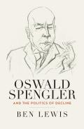 Oswald Spengler and the Politics of Decline