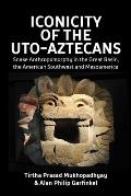 Iconicity of the Uto-Aztecans: Snake Anthropomorphy in the Great Basin, the American Southwest and Mesoamerica