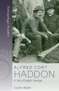 Alfred Cort Haddon: A Very English Savage