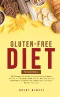 Gluten-Free Diet for Beginners: The Ultimate Dieting Guide for Astonishing Health Benefits and Improving Weight Loss for Men & Women by Switching to a