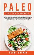 Paleo Diet for Beginners: Discover the Proven Paleolithic Secrets that Many Men and Women use for Weight Loss & Living a Healthy Life! Anti Infl