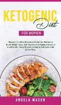 Ketogenic Diet for Women: Discover the Best Beginners Guide for Women to Boost Weight Loss, Burn Fat, Slow Down Aging, and Live a Healthy Life;