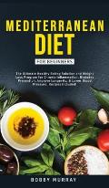 Mediterranean Diet for Beginners: The Ultimate Healthy Eating Solution and Weight Loss Program for Chronic Inflammation, Diabetes Prevention, Improvin
