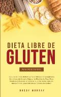 Dieta Libre de Gluten Para Principiantes: La Gu?a de Dieta Definitiva para obtener sorprendentes beneficios de salud y mejorar la p?rdida de peso para