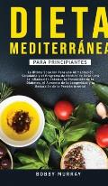 Dieta Mediterr?nea Para Principiantes: La ?ltima soluci?n para una alimentaci?n saludable y el programa de p?rdida de peso para la inflamaci?n cr?nica