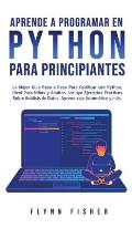 Aprende a Programar en Python Para Principiantes: La mejor gu?a paso a paso para codificar con Python, ideal para ni?os y adultos. Incluye ejercicios