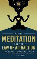 Master Meditation and The Law of Attraction: Introduction to Meditation, Hypnosis & Affirmation Techniques to Learn the Secret of Attracting Wealth, H