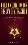 Guided Meditation for The Law of Attraction: Powerful Affirmations, Guided Meditation, and Hypnosis for Love, Money, Weight Loss, Relationships, and H