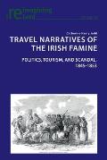 Travel Narratives of the Irish Famine: Politics, Tourism, and Scandal, 1845-1853