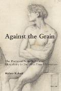 Against the Grain: The Poetics of Non-Normative Masculinity in Decadent French Literature