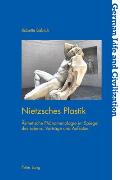 Nietzsches Plastik: Aesthetische Phaenomenologie im Spiegel des Lebens. Vorträge und Aufsätze