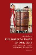 The Doppelgaenger in our Time: Visions of Alterity in Literature, Visual Culture, and New Media