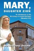 Mary, Daughter Zion: An Introduction to the Mariology of Joseph Ratzinger (Benedict XVI)