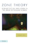 Zone Theory; Science Fiction and Utopia in the Space of Possible Worlds